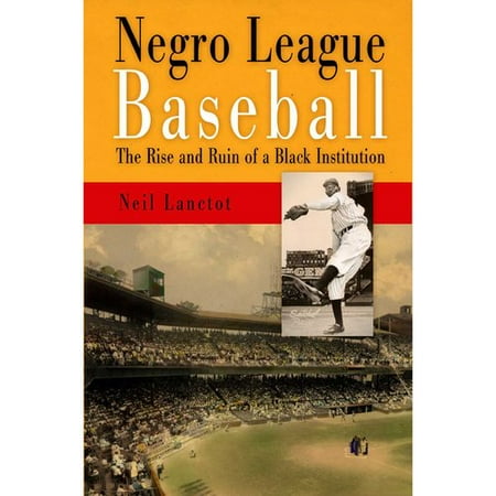 Negro League Baseball: The Rise and Ruin of a Black Institution