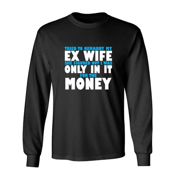 Try To Remarry My Ex Wife Sarcastic Humor Novelty Men's Long Sleeve Shirts