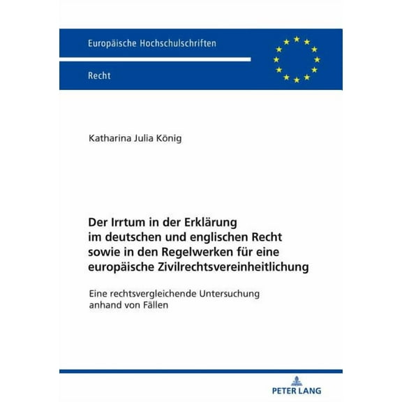 Europäische Hochschulschriften Recht: Der Irrtum in der Erklaerung im deutschen und englischen Recht sowie in den Regelwerken fuer eine europaeische Zivilrechtsvereinheitlichung (Paperback)