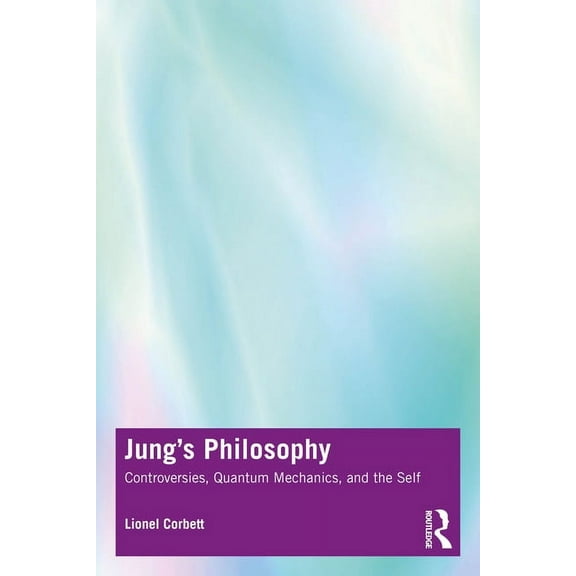 Jung's Philosophy: Controversies, Quantum Mechanics, and the Self, (Paperback)
