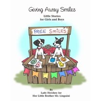 Giving Away Smiles Little Stories for Girls and Boys By Lady Hershey for Her Little Brother Mr. Linguini, (Paperback)