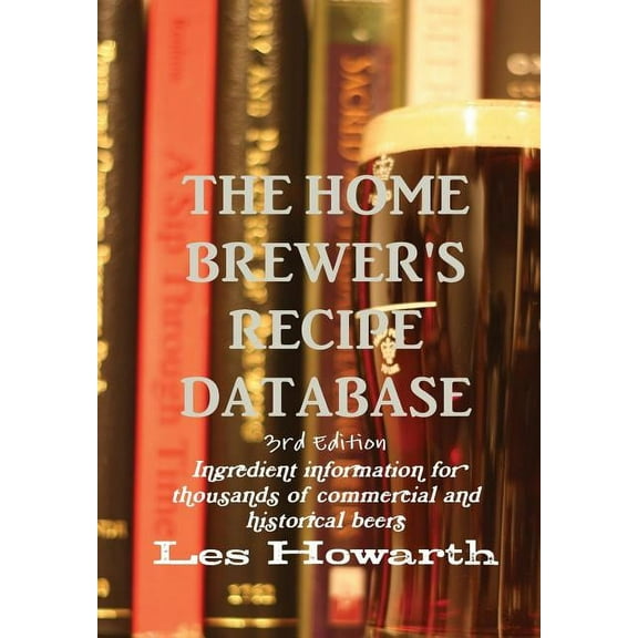 The Home Brewer's Recipe Database, 3rd Edition - Hard Cover