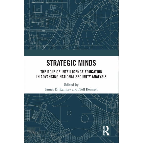 Strategic Minds: The Role of Intelligence Education in Advancing National Security Analysis, (Hardcover)