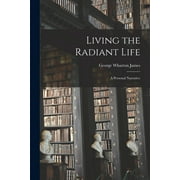Living the Radiant Life: A Personal Narrative (Paperback)