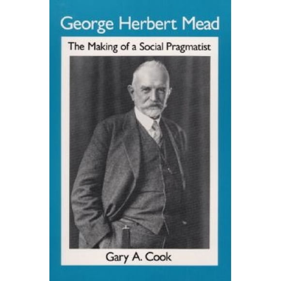 George Herbet Mead: la Création d'Un Pragmatiste Social