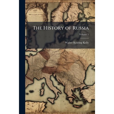 The History of Russia : From the Earliest Period to the Present Time. Compiled from the Most Authentic Sources, Including the Works of Karamsin, Tooke, and Ségur, Volume 1 (Paperback)