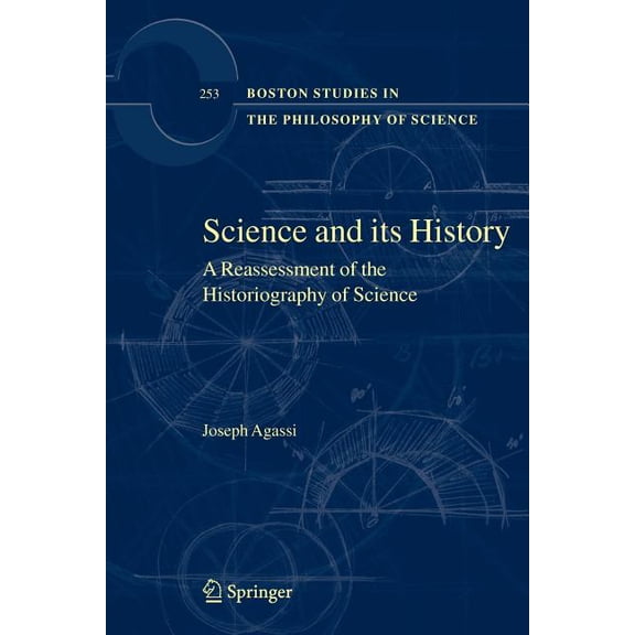 Boston Studies in the Philosophy and His Science and Its History: A Reassessment of the Historiography of Science, Book 253, (Paperback)