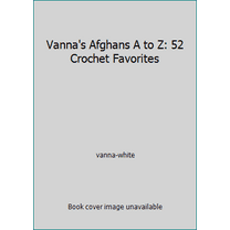 Pre-Owned Vanna's Afghans A to Z: 52 Crochet Favorites (Hardcover) 0848714350 9780848714352