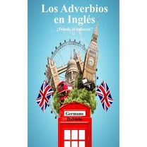 Los Adverbios en Inglés: ¿Dónde se colocan?, (Paperback)