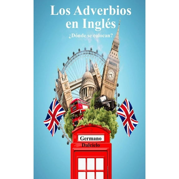 Los Adverbios en InglÃ©s: Â¿DÃ³nde se colocan?, (Paperback)