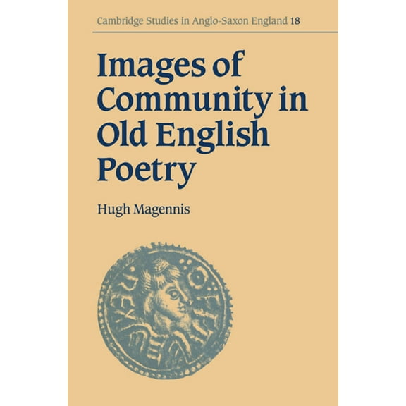 Cambridge Studies in Anglo-Saxon England Images of Community in Old English Poetry, Book 18, (Paperback)