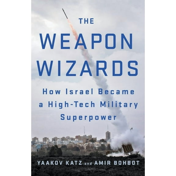 The Weapon Wizards : How Israel Became a High-Tech Military Superpower (Paperback)