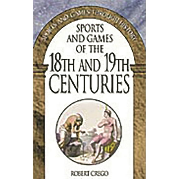 Sports and Games Through History Sports and Games of the 18th and 19th Centuries, (Paperback)