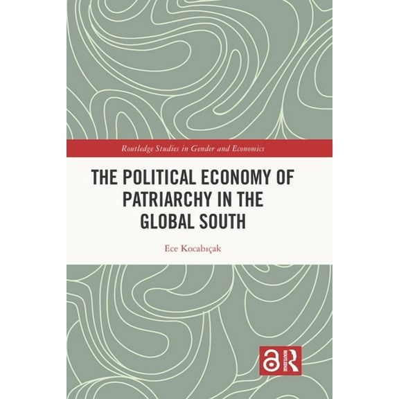 Routledge Studies in Gender and Economic The Political Economy of Patriarchy in the Global South, (Hardcover)