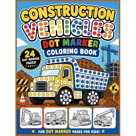 Construction Vehicles Dot Marker Coloring Book: Big Trucks Diggers Cranes and Builders Fun Dot Marker Pages For Kids (Paperback)