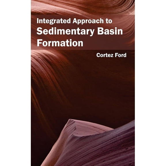 Integrated Approach to Sedimentary Basin Formation, (Hardcover)