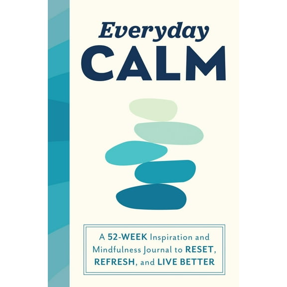 Everyday Calm: A 52-Week Inspiration and Mindfulness Journal to Reset, Refresh, and Live Better (Paperback)