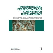 International Perspectives on Competence Development: Developing Skills and Capabilities (Paperback)