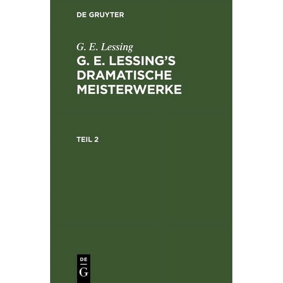 G. E. Lessing: G. E. Lessing's Dramatische Meisterwerke. Teil 2, (Hardcover)