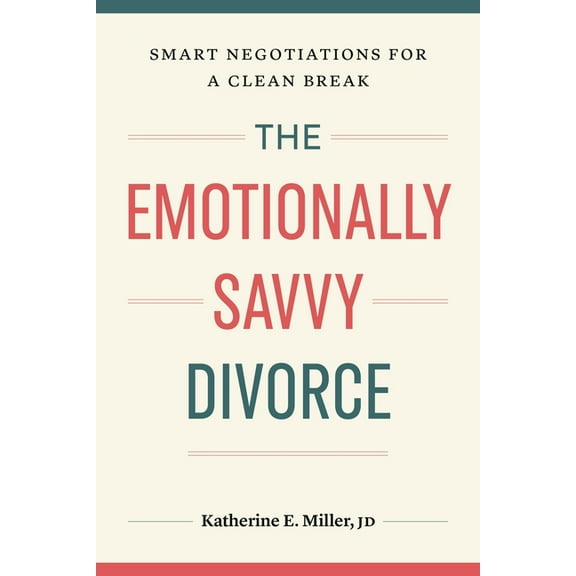 The Emotionally Savvy Divorce: Smart Negotiations for a Clean Break, (Paperback)
