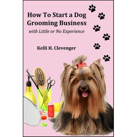 How to Start a Dog Grooming Business With Little or No Experience - (Best Businesses To Start With Little Or No Money)