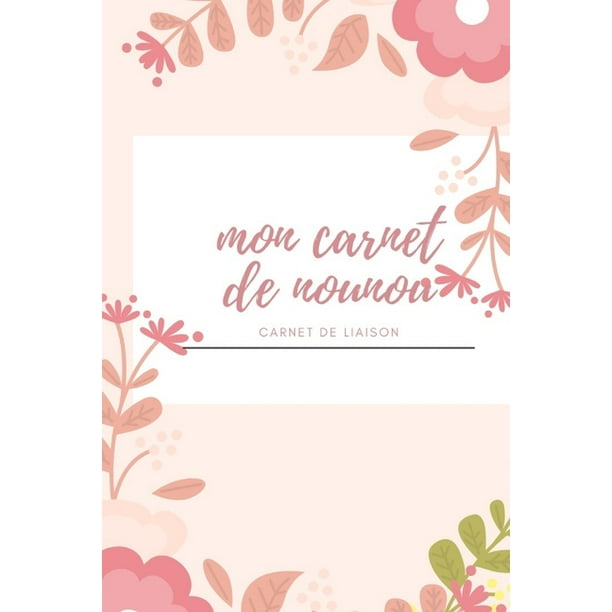 Mon Carnet De Nounou Carnet De Liaison Carnet De Correspondance I Assistante Maternelle Agenda I Agenda Bebe Nounou I Paperback Walmart Com Walmart Com