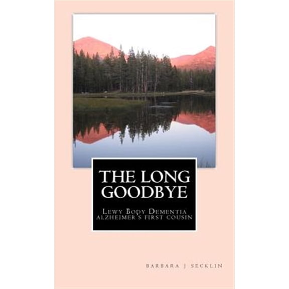 Pre-Owned Long Goodbye : Lewy Body Dementia Alzheimer's First Cousin