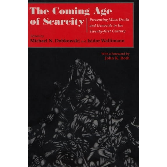 Syracuse Studies on Peace and Conflict R The Coming Age of Scarcity: Preventing Mass Death and Genocide in the Twenty-First Century, (Paperback)