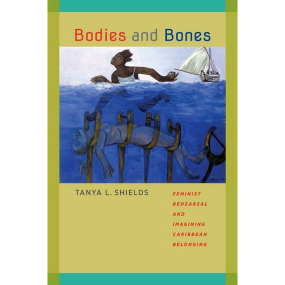 New World Studies Bodies and Bones: Feminist Rehearsal and Imagining Caribbean Belonging, (Paperback)