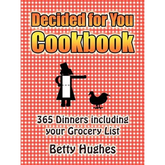 Decided For You Cookbook: 365 Dinners Including Your Grocery List