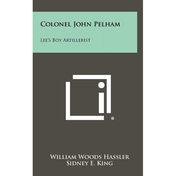 Colonel John Pelham: Lee's Boy Artillerist, (Hardcover)