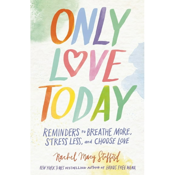 Pre-Owned Only Love Today Signature Edition: Reminders to Breathe More, Stress Less, and Choose Love (Hardcover) by Rachel Macy Stafford