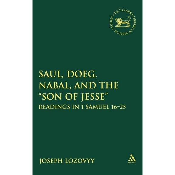 Library of Hebrew Bible/Old Testament St Saul, Doeg, Nabal, and the Son of Jesse: Readings in 1 Samuel 16-25, Book 497, (Hardcover)