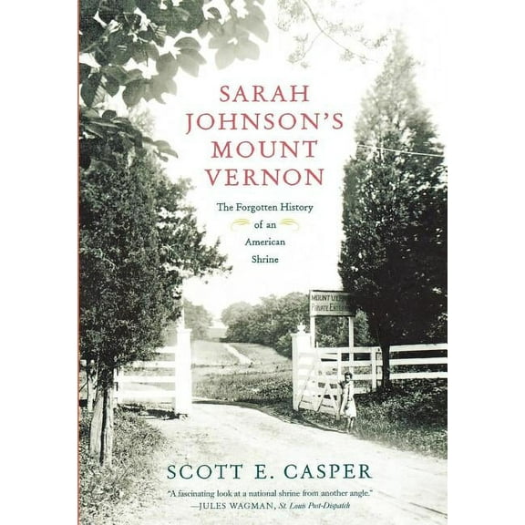 Sarah Johnson's Mount Vernon: The Forgotten History of an American Shrine, (Paperback)