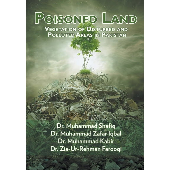 Poisoned Land : Vegetation of Disturbed and Polluted Areas in Pakistan (Hardcover)