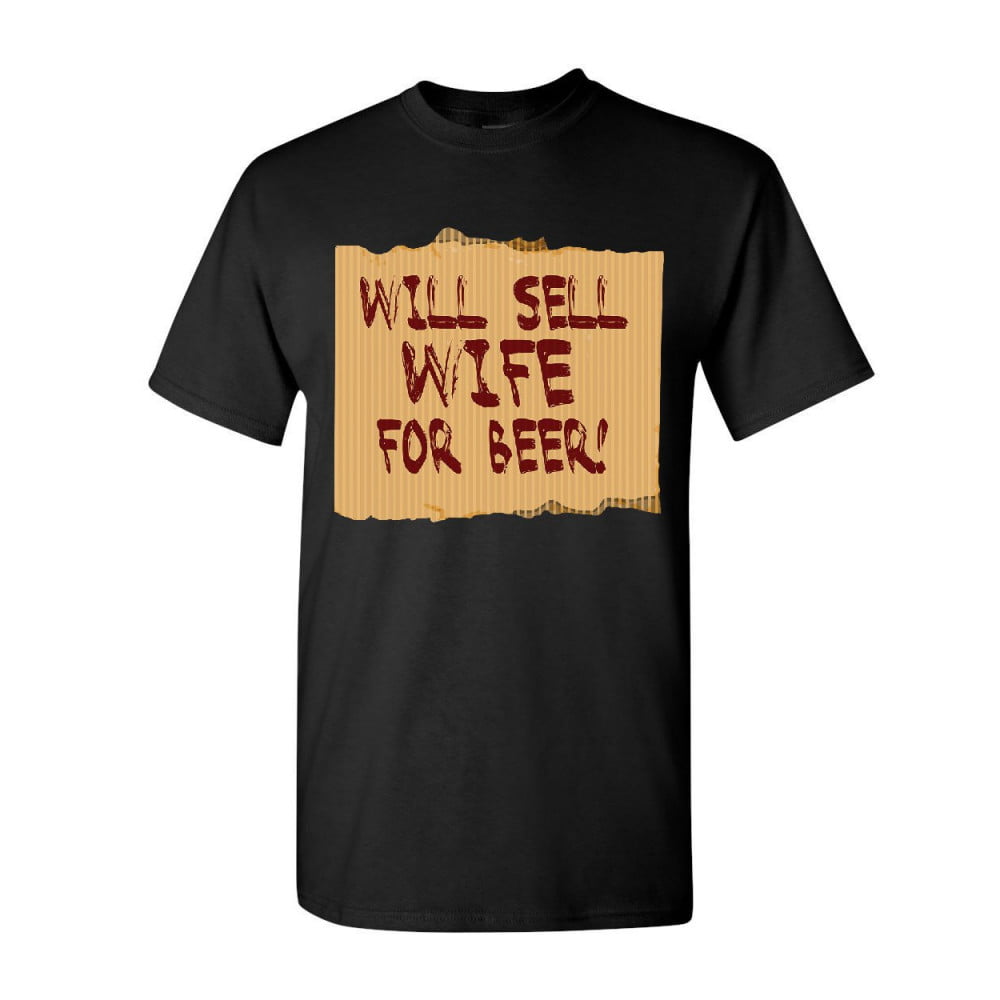 Tee Hunt Will Sell Wife for Beer T-Shirt Funny Drinking Grill Dad Men's ...