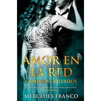Amor en la Red. Caminos Cruzados. Una novela rom?ntica de emociones explosivas. Saga No. 3