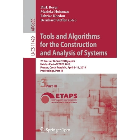 Tools and Algorithms for the Construction and Analysis of Systems: 25 Years of Tacas: Toolympics, Held as Part of Etaps 2019, Prague, Czech Republic, April 6-11, 2019, Proceedings, Part III (Paperback)