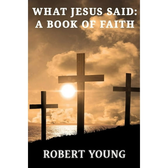 What Jesus Said: A Book Of Faith, (Paperback)