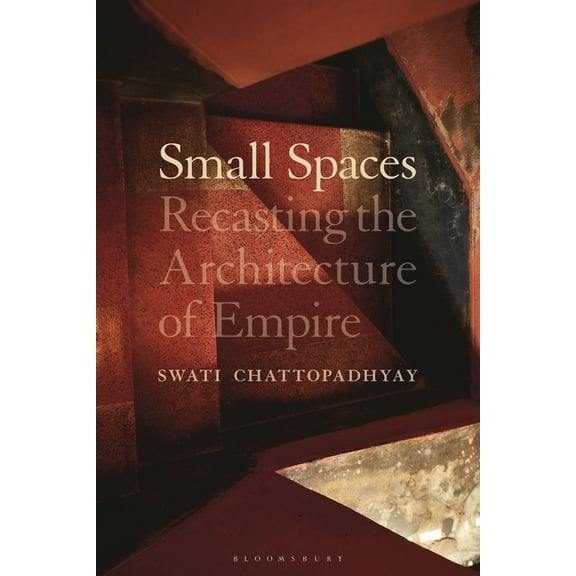 Small Spaces: Recasting the Architecture of Empire (Hardcover)