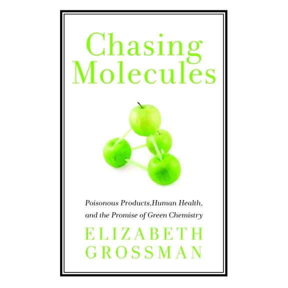 Shearwater Chasing Molecules: Poisonous Products, Human Health, and the Promise of Green Chemistry, (Paperback)