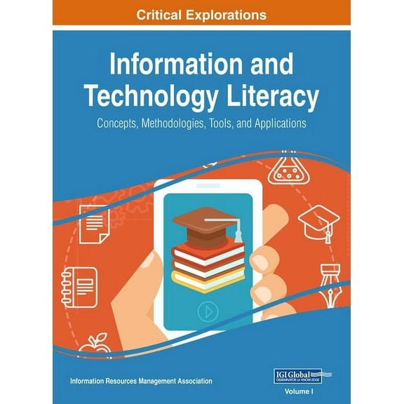 Information and Technology Literacy: Concepts, Methodologies, Tools, and Applications, VOL 1, (Hardcover)