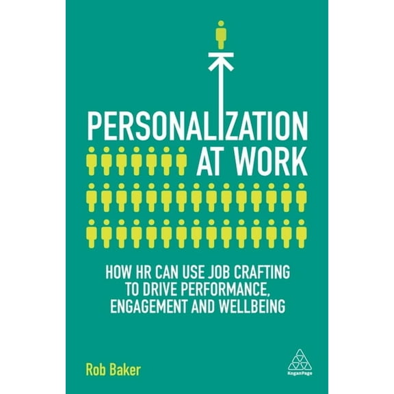 Personalization at Work: How HR Can Use Job Crafting to Drive Performance, Engagement and Wellbeing, (Hardcover)