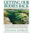 thumbnail image 1 of Getting Our Bodys Back: Récupération, Guérison et Transformation par la Psychothérapie Centrée sur le Corps, 1 of 1