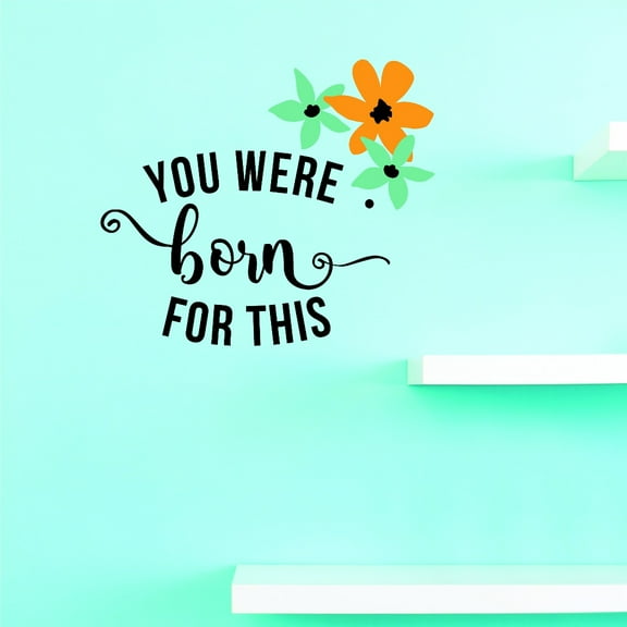 Custom Wall Decal Vinyl : You Were Born For This Home Decor Picture Art 20 X 40
