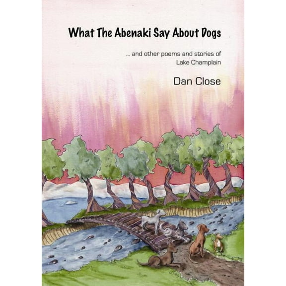 What The Abenaki Say About Dogs, (Paperback)