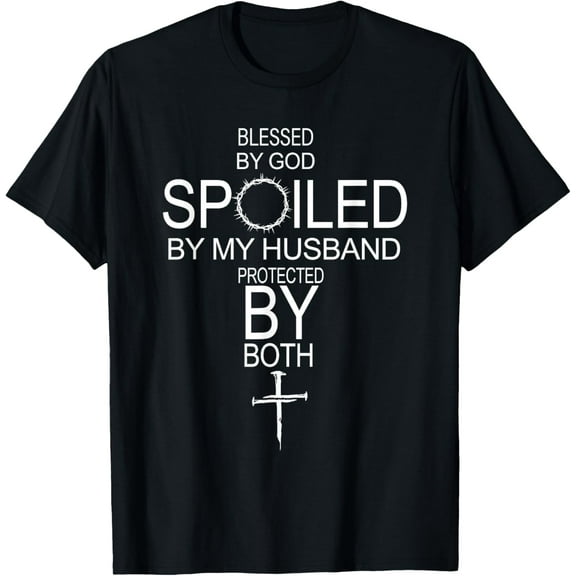 Blessed By God Spoiled By My Husband Protected By Boths T-ShirtMen and women, Black T-shirt, size: Extra large