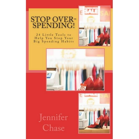 Stop Over-Spending! : 24 Little Tools to Help You Stop Your Big Spending Habits