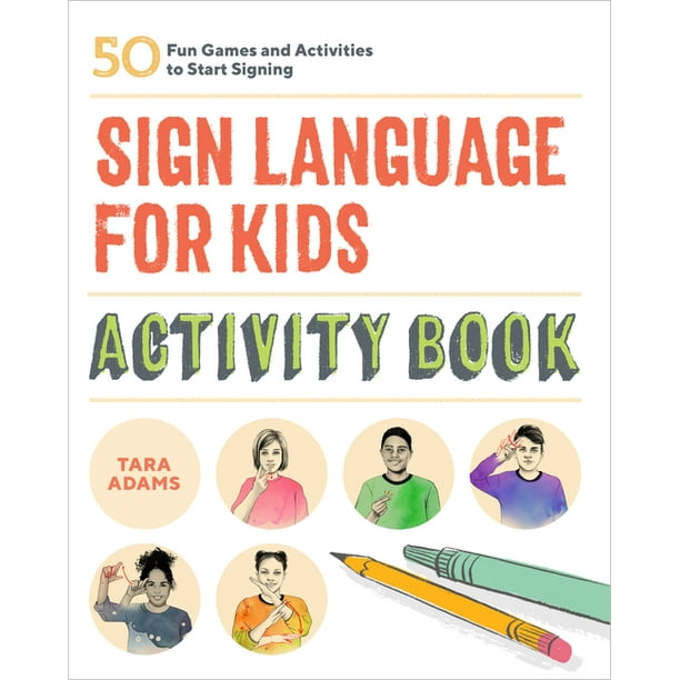 Sign Language for Kids Activity Book 50 Fun Games and Activities to