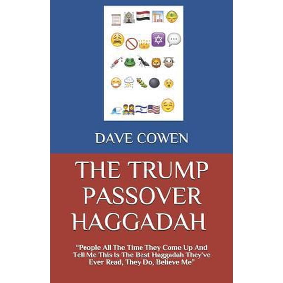 Pre-Owned THE TRUMP PASSOVER HAGGADAH: People All The Time They Come Up And Tell Me This Is The Best Haggadah They’ve Ever Read, They Do, Believe Me” (Paperback) 1976722772 9781976722776